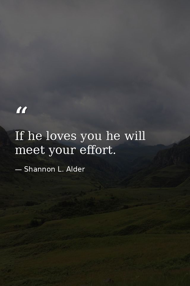 If he loves you he will meet your effort. — Shannon L. Alder