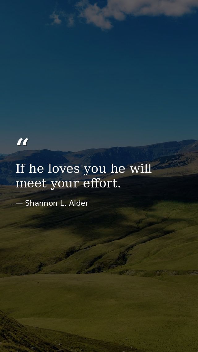 If he loves you he will meet your effort. — Shannon L. Alder