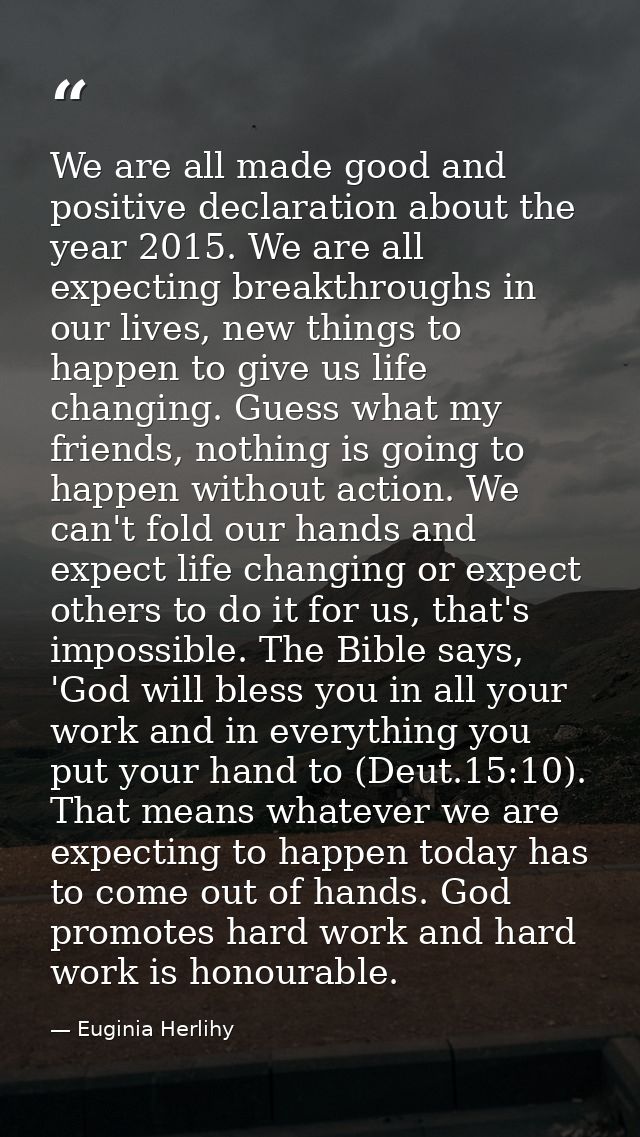 We are all made good and positive declaration about the year 2015. We are all expecting breakthroughs in our lives, new  — Euginia Herlihy