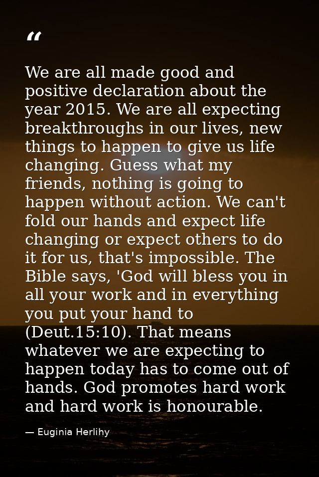 We are all made good and positive declaration about the year 2015. We are all expecting breakthroughs in our lives, new  — Euginia Herlihy
