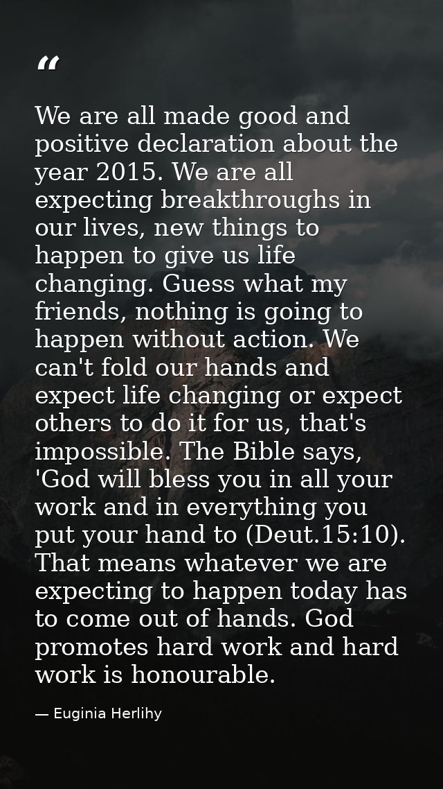 We are all made good and positive declaration about the year 2015. We are all expecting breakthroughs in our lives, new  — Euginia Herlihy