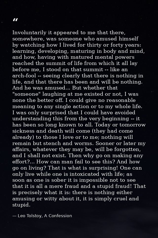 Involuntarily it appeared to me that there, somewhere, was someone who amused himself by watching how I lived for thirty — Leo Tolstoy, A Confession