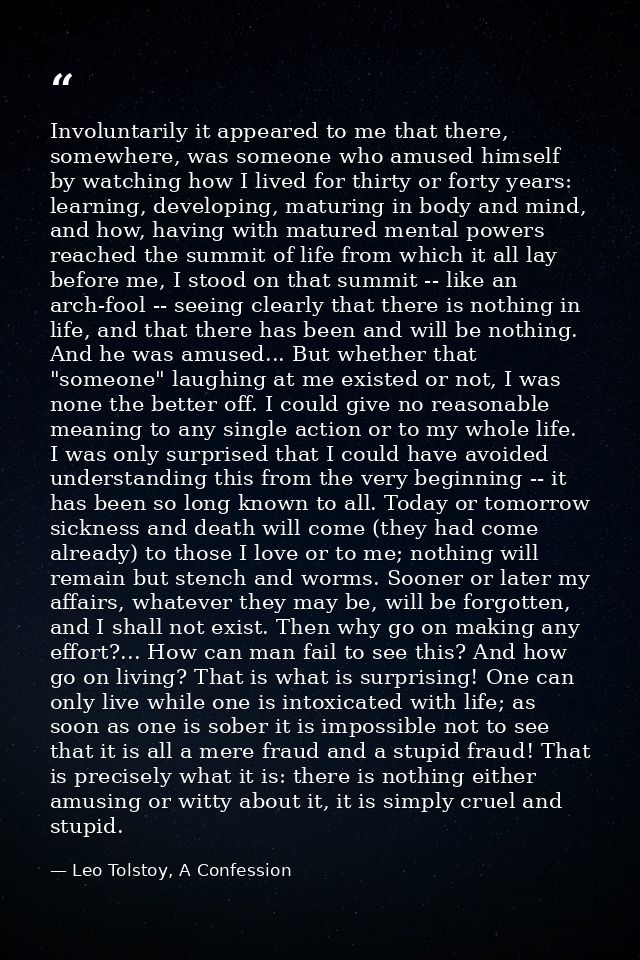 Involuntarily it appeared to me that there, somewhere, was someone who amused himself by watching how I lived for thirty — Leo Tolstoy, A Confession