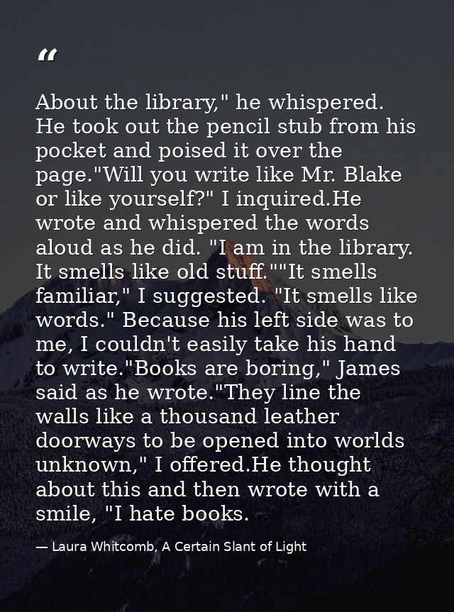 About the library," he whispered. He took out the pencil stub from his pocket and poised it over the page."Will you writ — Laura Whitcomb, A Certain Slant of Light