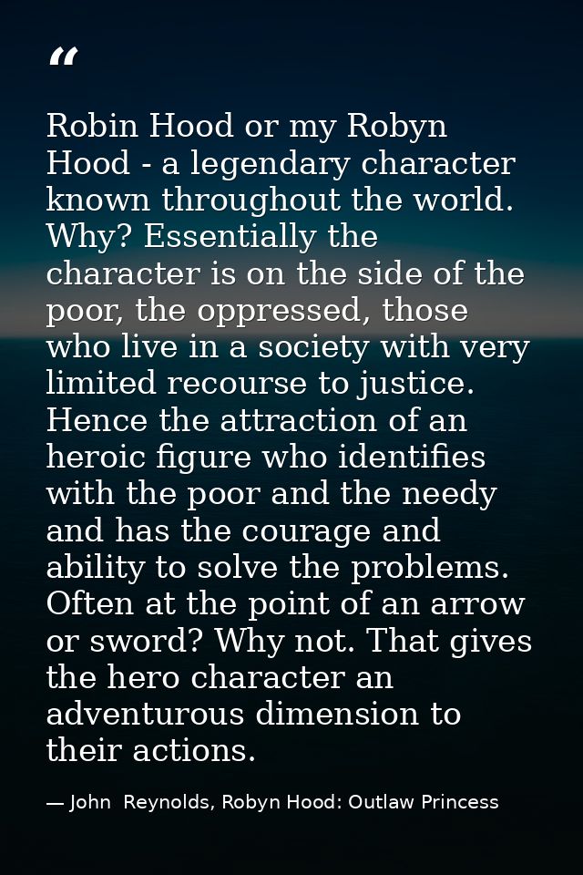 Robin Hood or my Robyn Hood - a legendary character known throughout the world. Why? Essentially the character is on the — John  Reynolds, Robyn Hood: Outlaw Princess