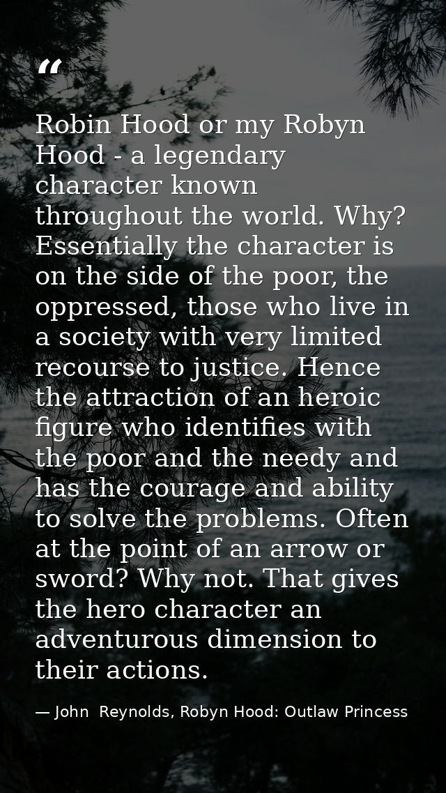 Robin Hood or my Robyn Hood - a legendary character known throughout the world. Why? Essentially the character is on the — John  Reynolds, Robyn Hood: Outlaw Princess