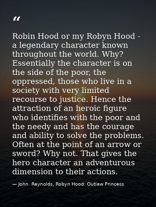 Robin Hood or my Robyn Hood - a legendary character known throughout the world. Why? Essentially the character is on the — John  Reynolds, Robyn Hood: Outlaw Princess