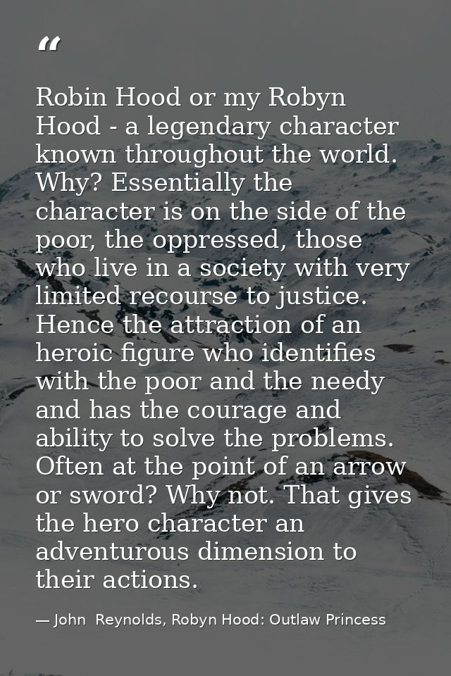Robin Hood or my Robyn Hood - a legendary character known throughout the world. Why? Essentially the character is on the — John  Reynolds, Robyn Hood: Outlaw Princess