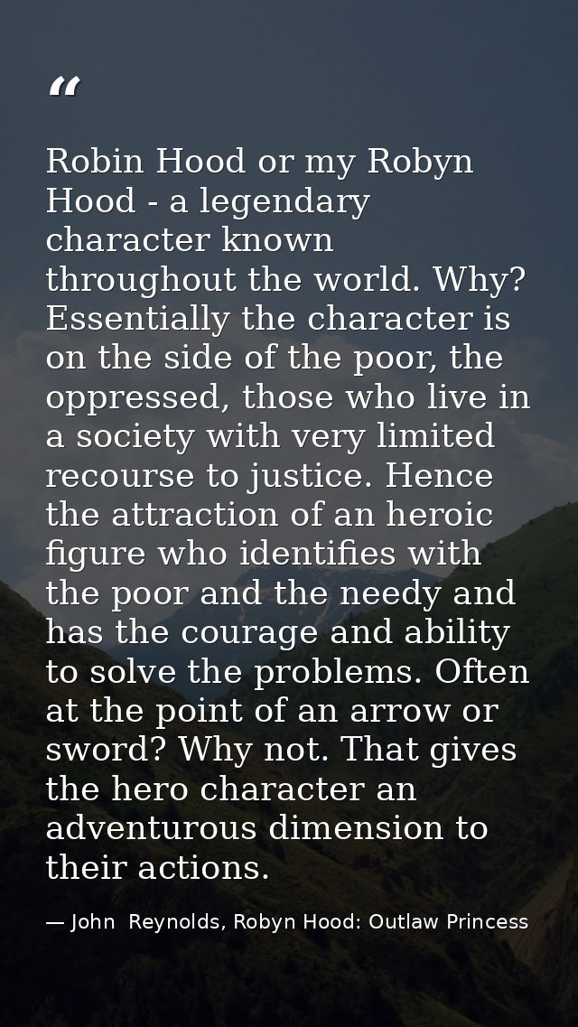 Robin Hood or my Robyn Hood - a legendary character known throughout the world. Why? Essentially the character is on the — John  Reynolds, Robyn Hood: Outlaw Princess
