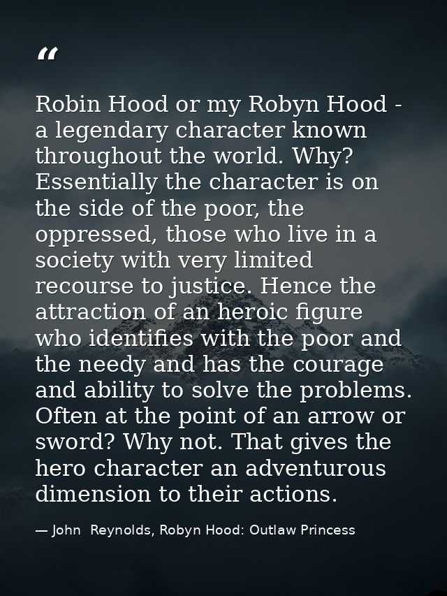 Robin Hood or my Robyn Hood - a legendary character known throughout the world. Why? Essentially the character is on the — John  Reynolds, Robyn Hood: Outlaw Princess
