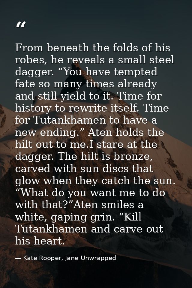 From beneath the folds of his robes, he reveals a small steel dagger. “You have tempted fate so many times already and s — Kate Rooper, Jane Unwrapped