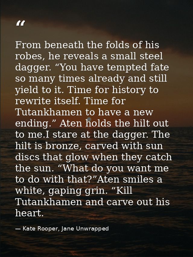 From beneath the folds of his robes, he reveals a small steel dagger. “You have tempted fate so many times already and s — Kate Rooper, Jane Unwrapped