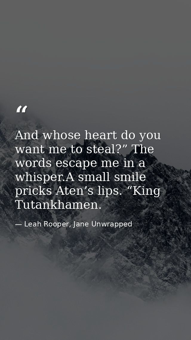And whose heart do you want me to steal?” The words escape me in a whisper.A small smile pricks Aten’s lips. “King Tutan — Leah Rooper, Jane Unwrapped