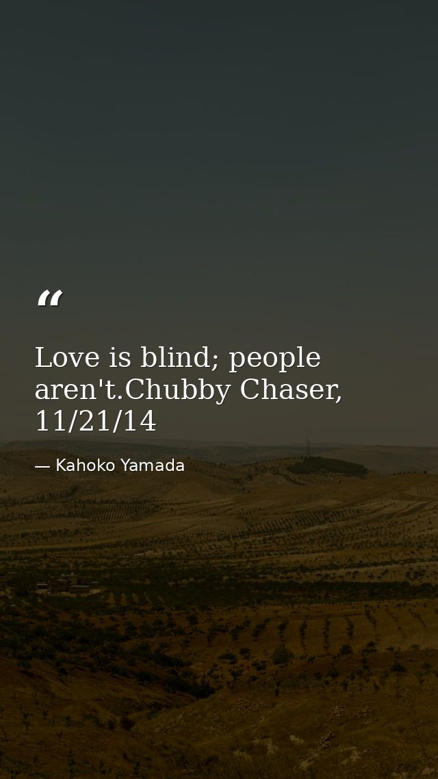 Love is blind; people aren't.Chubby Chaser, 11/21/14 — Kahoko Yamada
