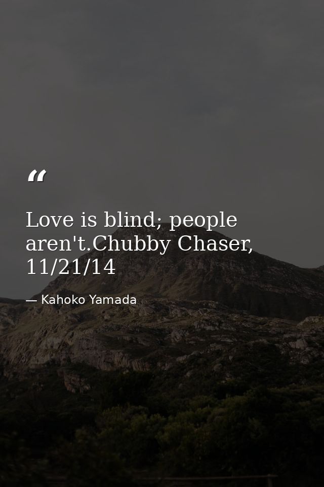 Love is blind; people aren't.Chubby Chaser, 11/21/14 — Kahoko Yamada