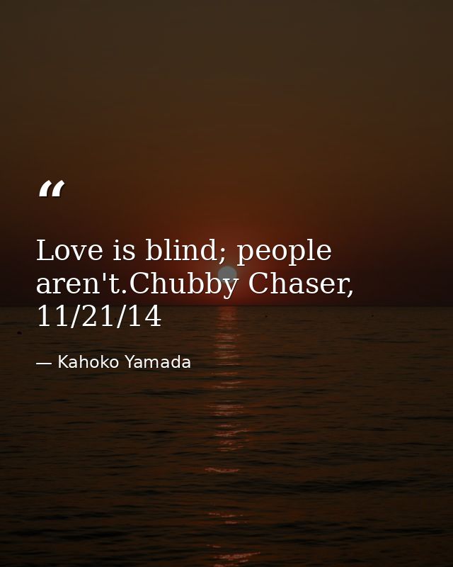 Love is blind; people aren't.Chubby Chaser, 11/21/14 — Kahoko Yamada