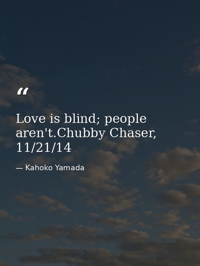 Love is blind; people aren't.Chubby Chaser, 11/21/14 — Kahoko Yamada