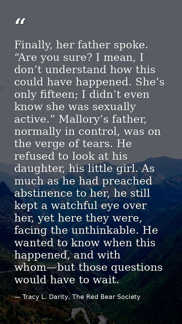 Finally, her father spoke. “Are you sure? I mean, I don’t understand how this could have happened. She’s only fifteen; I — Tracy L. Darity, The Red Bear Society