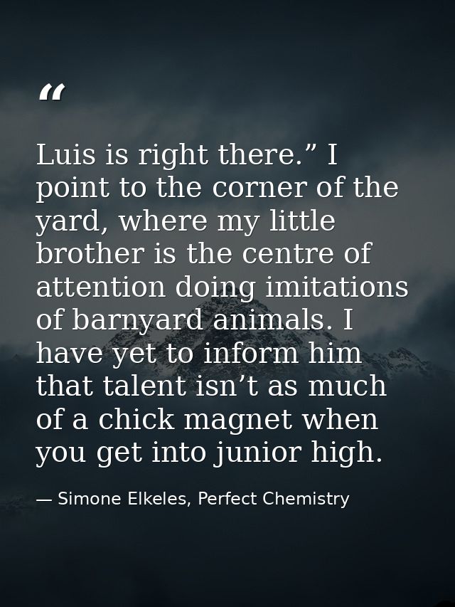 Luis is right there.” I point to the corner of the yard, where my little brother is the centre of attention doing imitat — Simone Elkeles, Perfect Chemistry