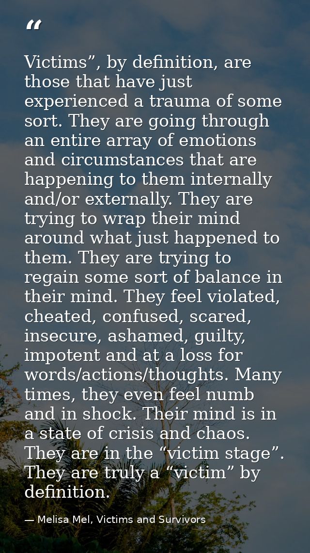 Victims”, by deﬁnition, are those that have just experienced a trauma of some sort. They are going through an entire arr — Melisa Mel, Victims and Survivors