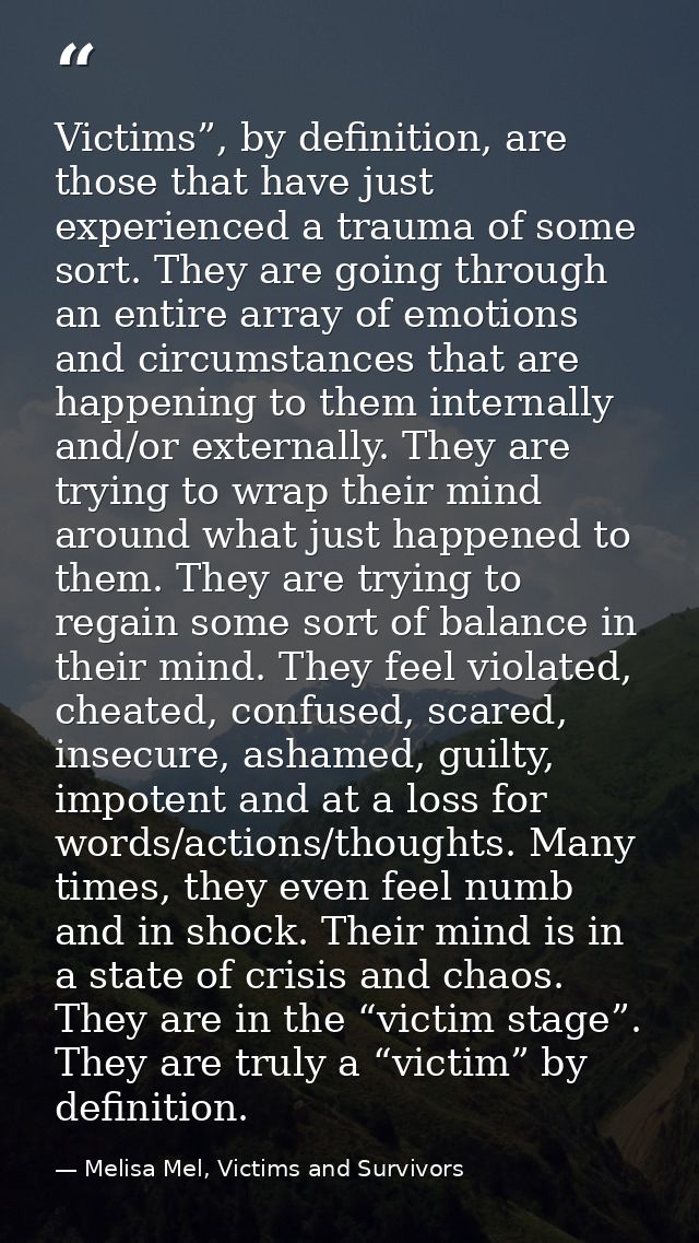 Victims”, by deﬁnition, are those that have just experienced a trauma of some sort. They are going through an entire arr — Melisa Mel, Victims and Survivors