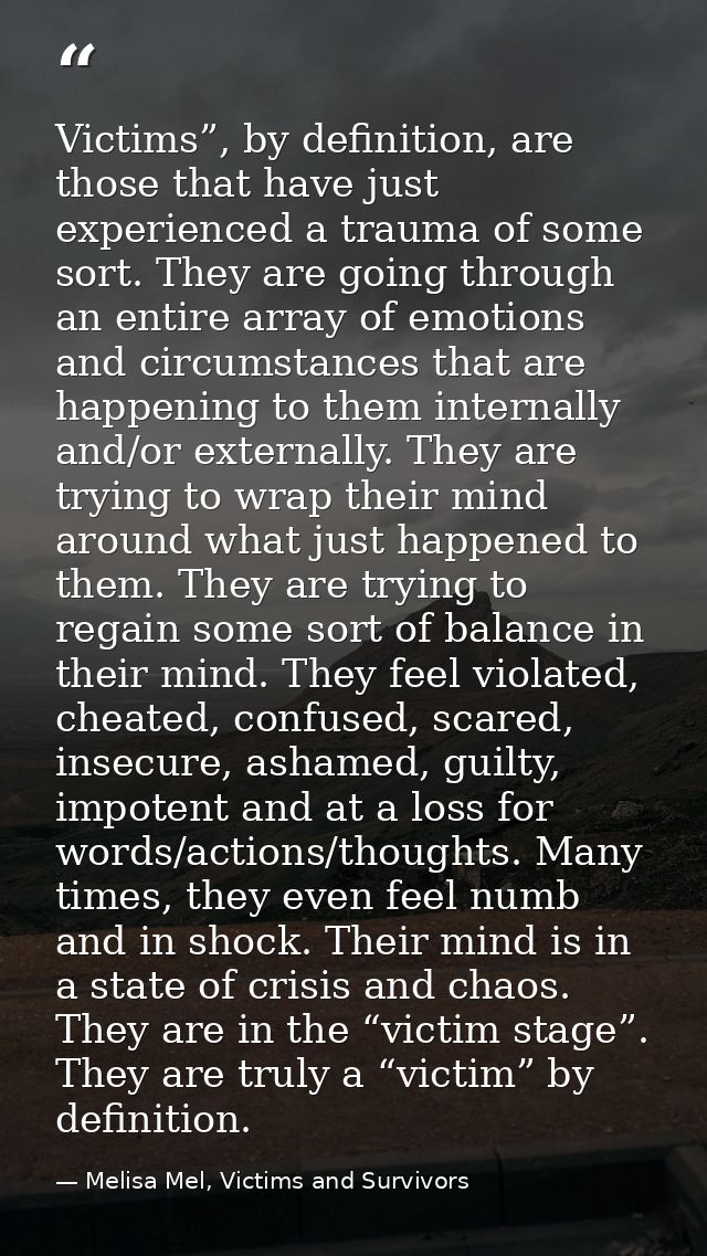 Victims”, by deﬁnition, are those that have just experienced a trauma of some sort. They are going through an entire arr — Melisa Mel, Victims and Survivors