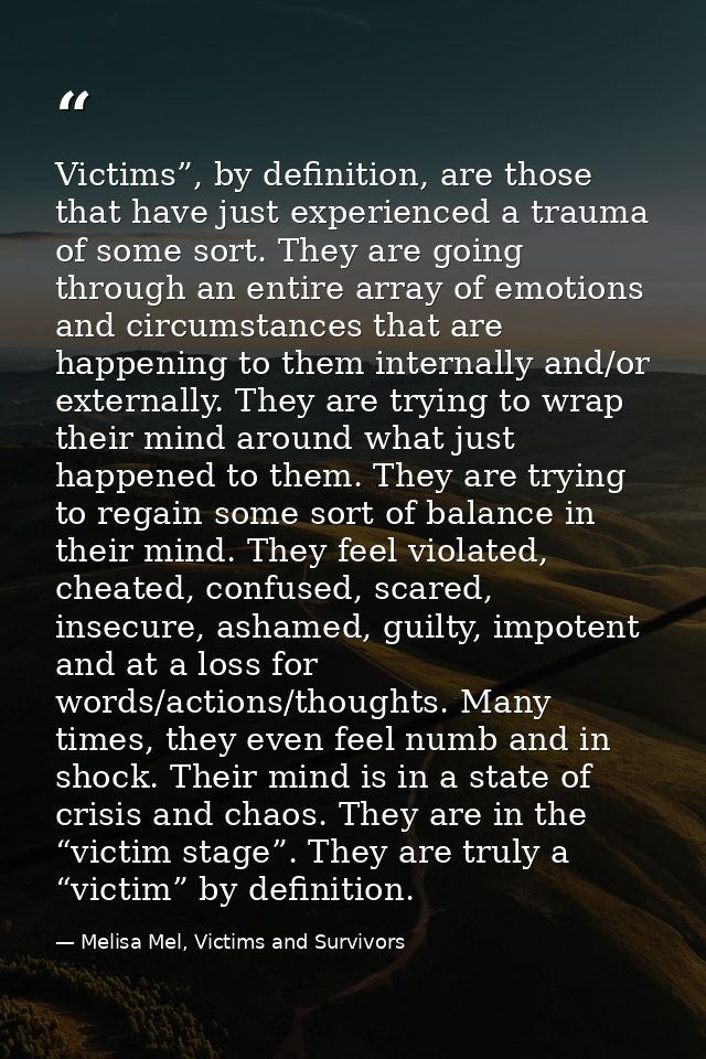 Victims”, by deﬁnition, are those that have just experienced a trauma of some sort. They are going through an entire arr — Melisa Mel, Victims and Survivors
