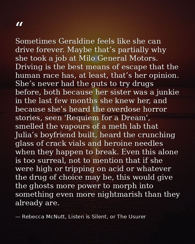 Sometimes Geraldine feels like she can drive forever. Maybe that’s partially why she took a job at Milo General Motors.  — Rebecca McNutt, Listen is Silent, or The Usurer