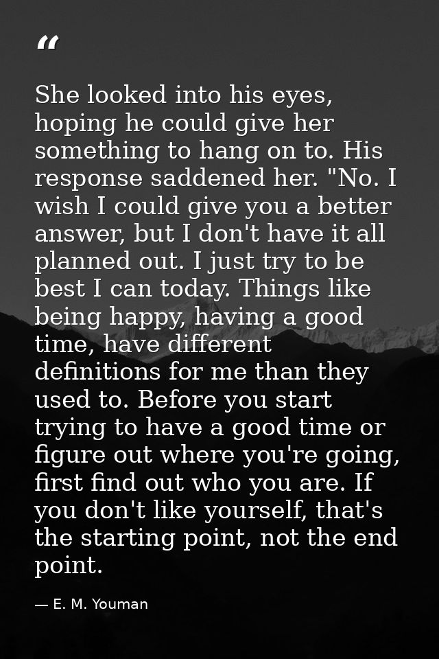 She looked into his eyes, hoping he could give her something to hang on to. His response saddened her. "No. I wish I cou — E. M. Youman
