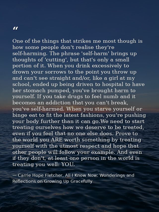 One of the things that strikes me most though is how some people don't realise they're self-harming. The phrase 'self-ha — Carrie Hope Fletcher, All I Know Now: Wonderings and Reflections on Growing Up Gracefully