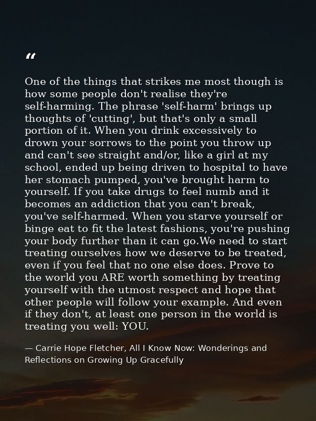 One of the things that strikes me most though is how some people don't realise they're self-harming. The phrase 'self-ha — Carrie Hope Fletcher, All I Know Now: Wonderings and Reflections on Growing Up Gracefully