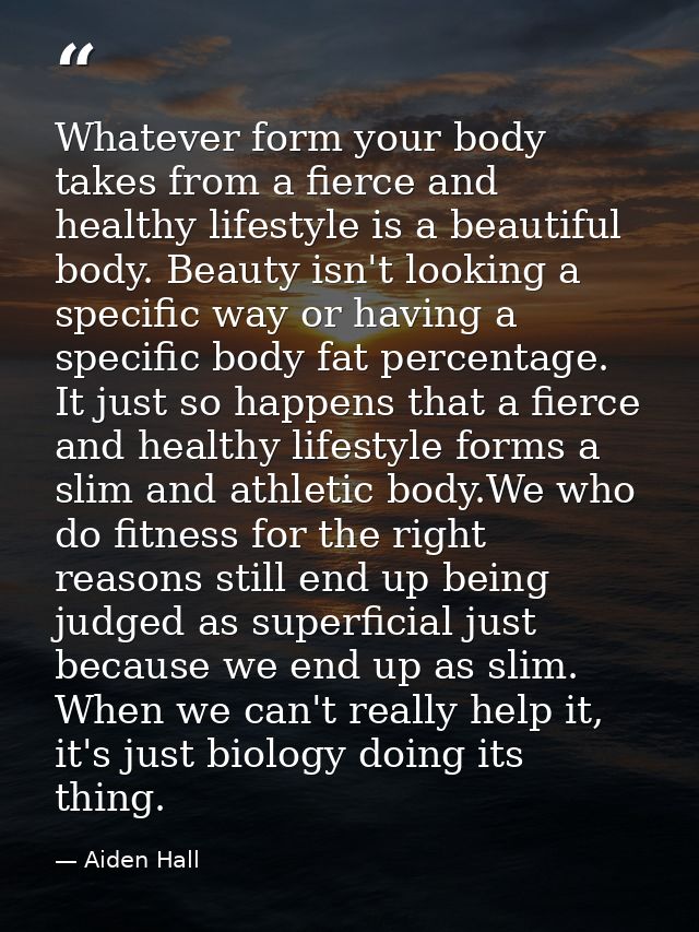 Whatever form your body takes from a fierce and healthy lifestyle is a beautiful body. Beauty isn't looking a specific w — Aiden Hall