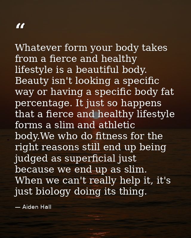 Whatever form your body takes from a fierce and healthy lifestyle is a beautiful body. Beauty isn't looking a specific w — Aiden Hall