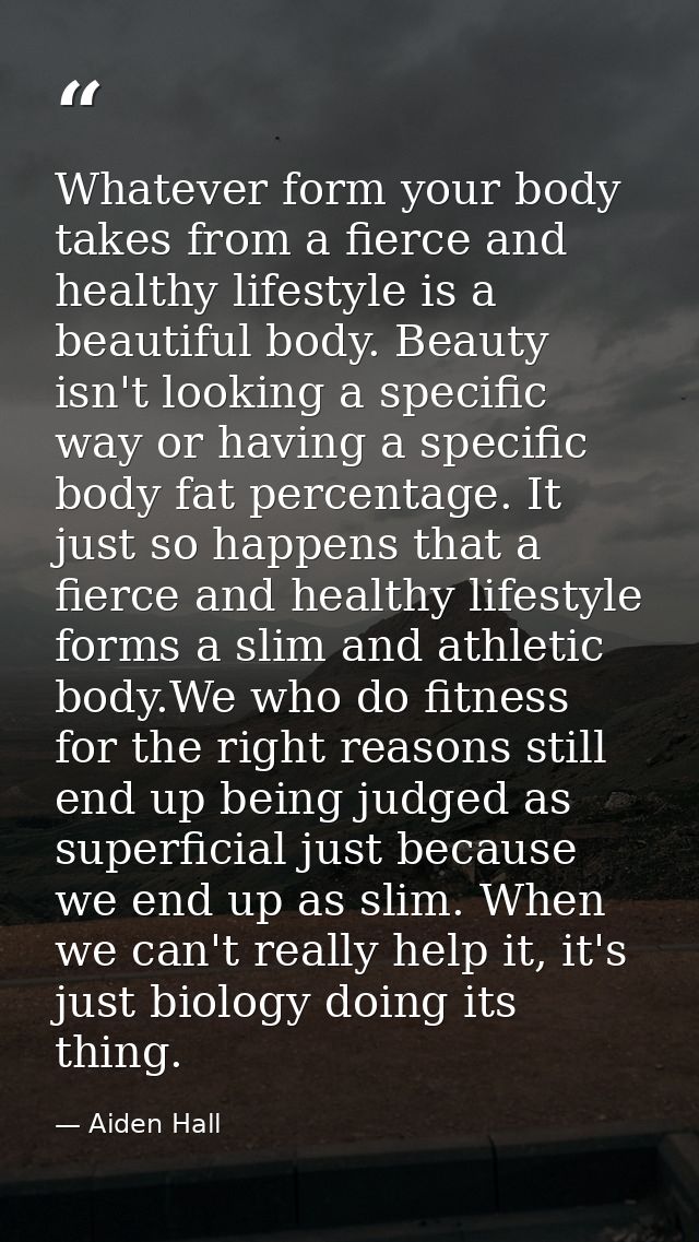 Whatever form your body takes from a fierce and healthy lifestyle is a beautiful body. Beauty isn't looking a specific w — Aiden Hall