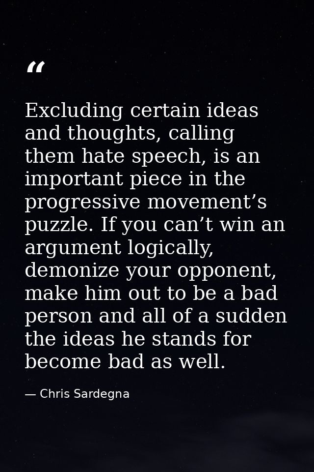 Excluding certain ideas and thoughts, calling them hate speech, is an important piece in the progressive movement’s puzz — Chris Sardegna
