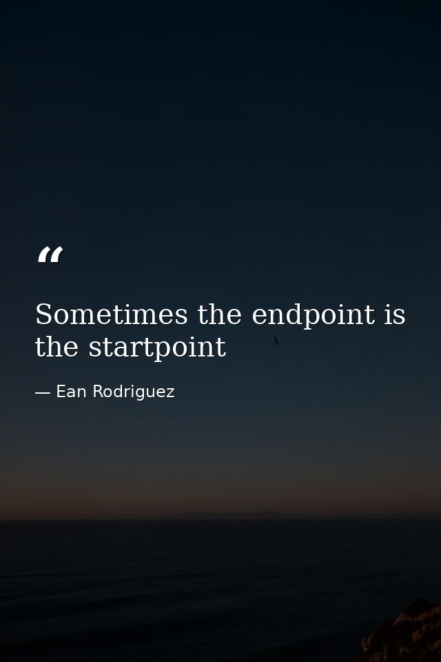 Sometimes the endpoint is the startpoint — Ean Rodriguez