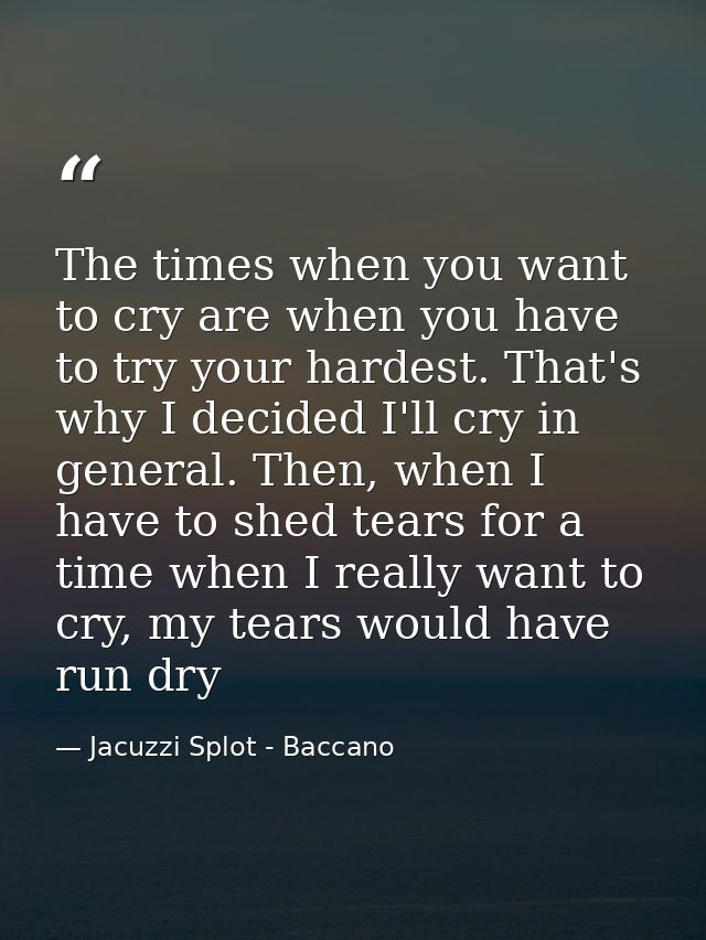 The times when you want to cry are when you have to try your hardest. That's why I decided I'll cry in general. Then, wh — Jacuzzi Splot - Baccano