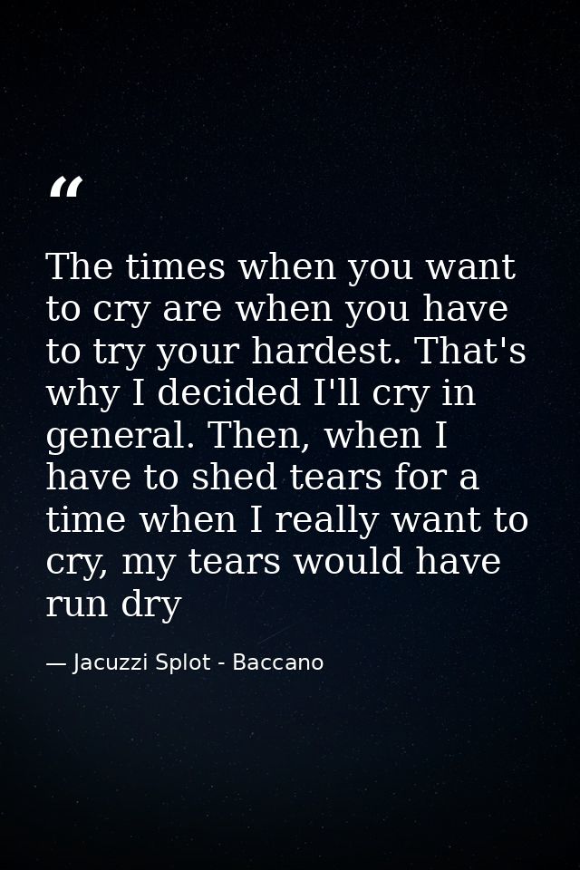 The times when you want to cry are when you have to try your hardest. That's why I decided I'll cry in general. Then, wh — Jacuzzi Splot - Baccano