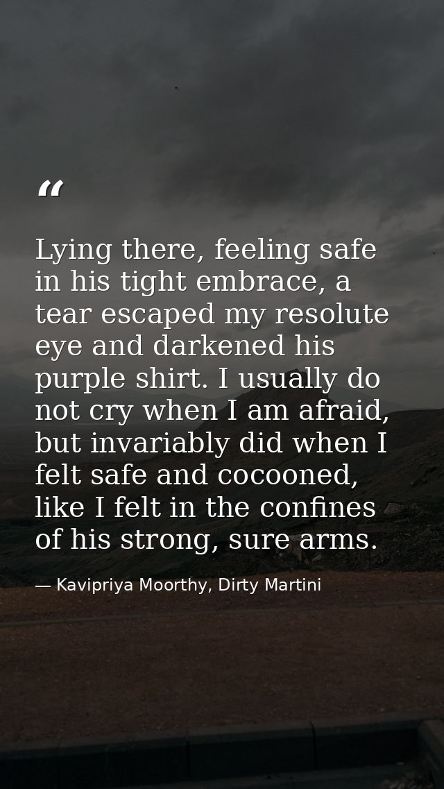 Lying there, feeling safe in his tight embrace, a tear escaped my resolute eye and darkened his purple shirt. I usually  — Kavipriya Moorthy, Dirty Martini