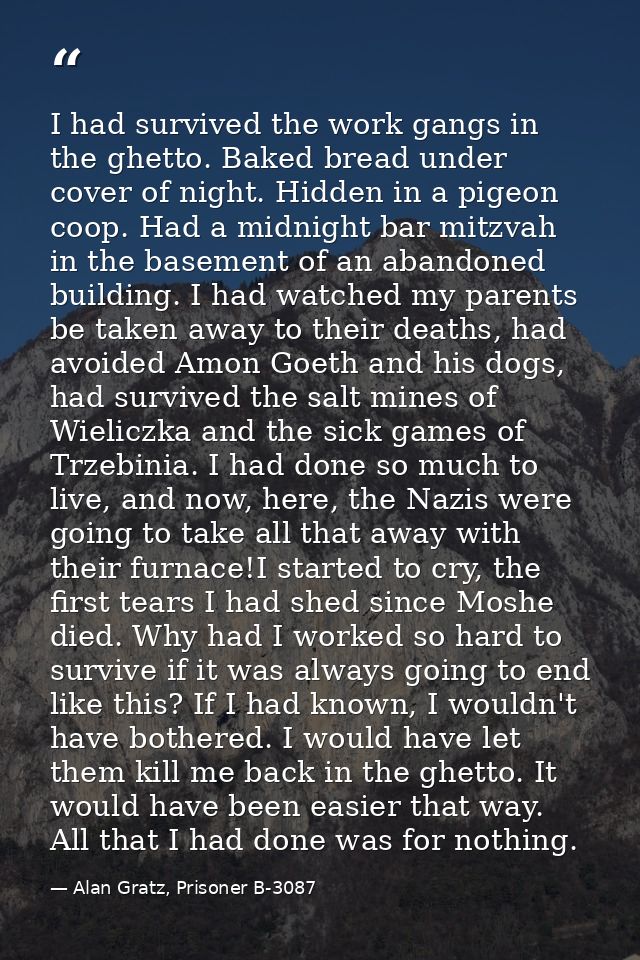 I had survived the work gangs in the ghetto. Baked bread under cover of night. Hidden in a pigeon coop. Had a midnight b — Alan Gratz, Prisoner B-3087