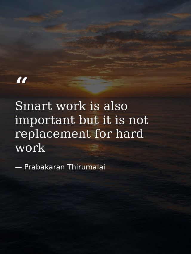 Smart work is also important but it is not replacement for hard work — Prabakaran Thirumalai