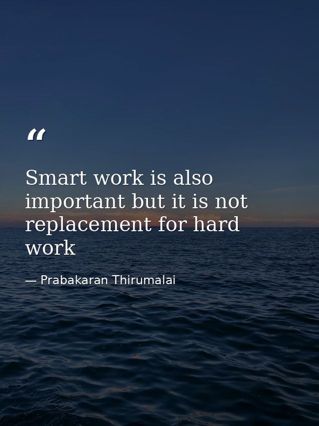 Smart work is also important but it is not replacement for hard work — Prabakaran Thirumalai