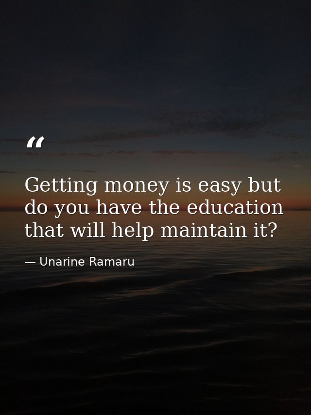 Getting money is easy but do you have the education that will help maintain it? — Unarine Ramaru