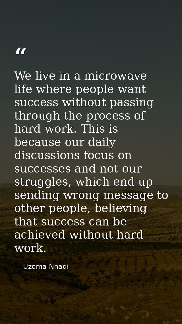 We live in a microwave life where people want success without passing through the process of hard work. This is because  — Uzoma Nnadi