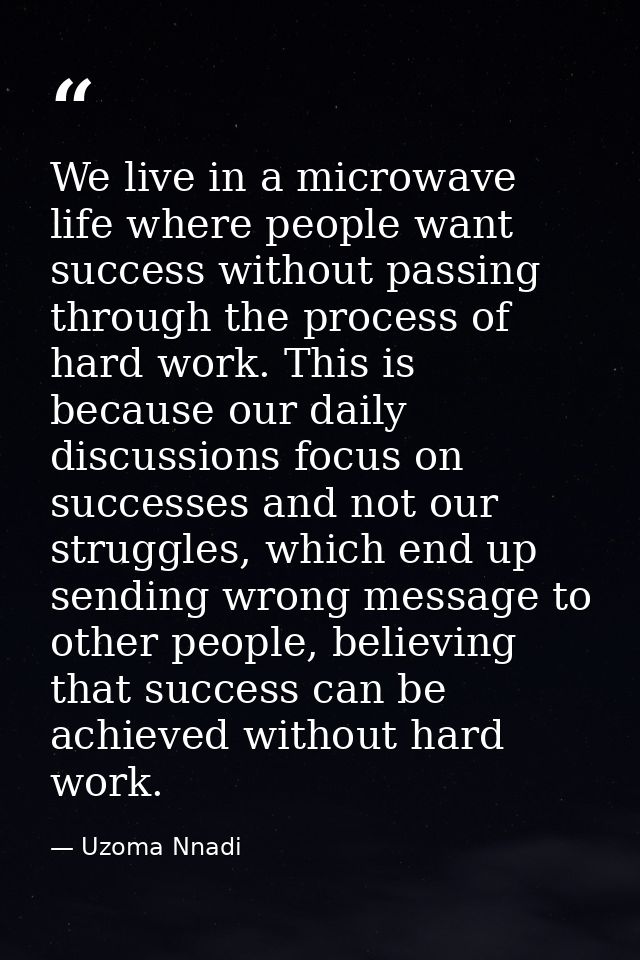 We live in a microwave life where people want success without passing through the process of hard work. This is because  — Uzoma Nnadi