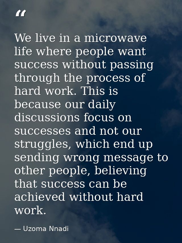 We live in a microwave life where people want success without passing through the process of hard work. This is because  — Uzoma Nnadi