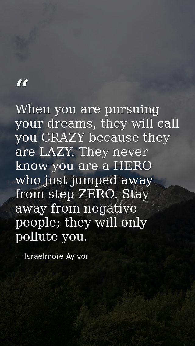 When you are pursuing your dreams, they will call you CRAZY because they are LAZY. They never know you are a HERO who ju — Israelmore Ayivor
