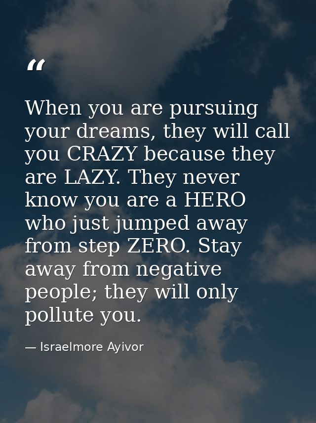 When you are pursuing your dreams, they will call you CRAZY because they are LAZY. They never know you are a HERO who ju — Israelmore Ayivor