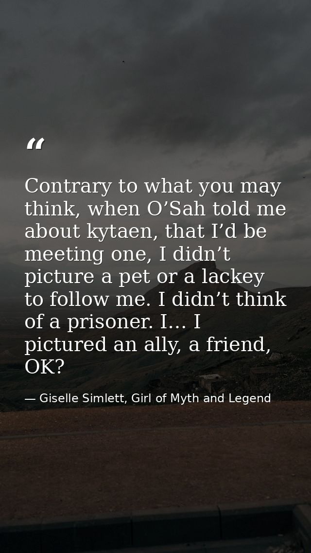 Contrary to what you may think, when O’Sah told me about kytaen, that I’d be meeting one, I didn’t picture a pet or a la — Giselle Simlett, Girl of Myth and Legend