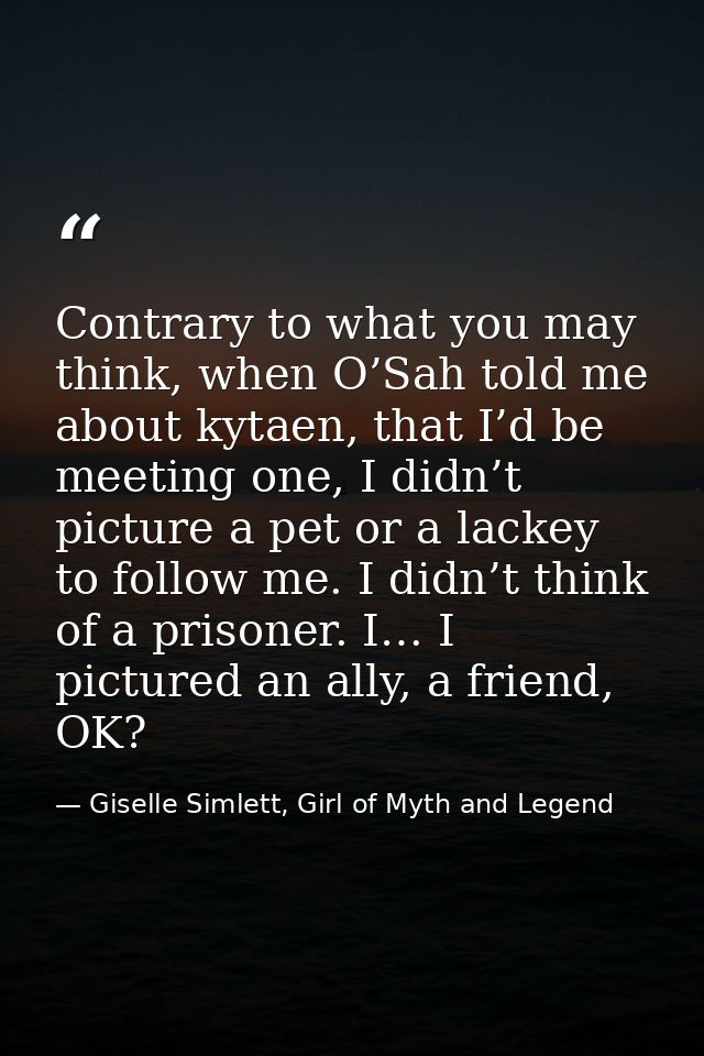 Contrary to what you may think, when O’Sah told me about kytaen, that I’d be meeting one, I didn’t picture a pet or a la — Giselle Simlett, Girl of Myth and Legend